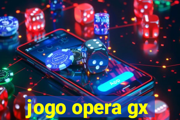 jogo opera gx